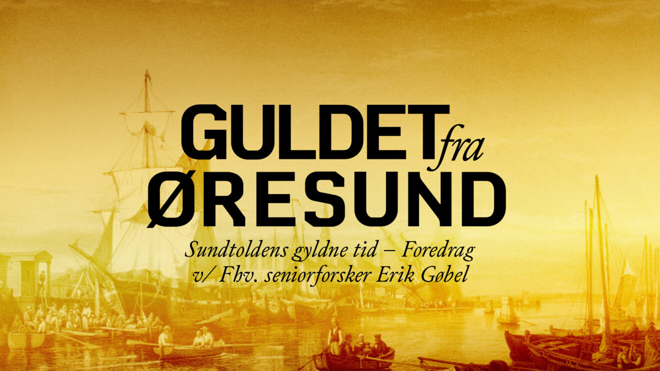 Foredrag: Guldet fra Øresund: Sundtoldens gyldne tid